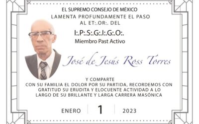 En Memoria del I.·.P.·.S.·.G.·.I.·.G.·.O.·. José de Jesús Ross Torres