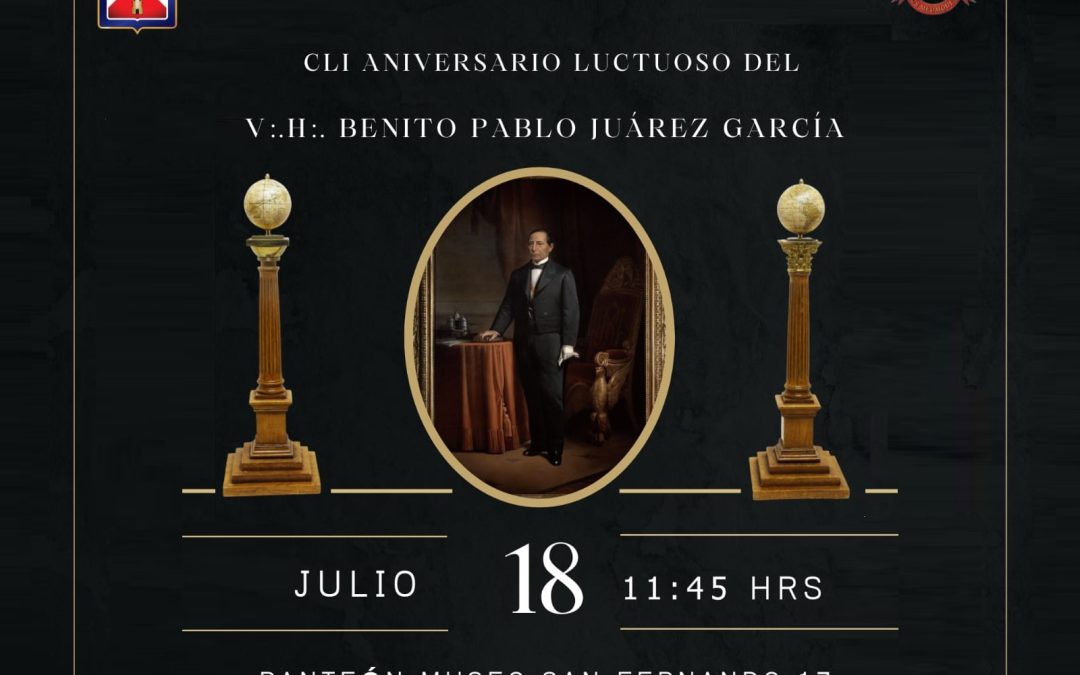 CLI Aniversario Luctuoso del I.·. H.·. Benito Pablo Juárez García